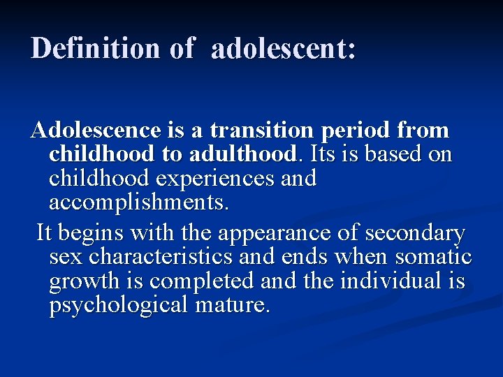 Definition of adolescent: Adolescence is a transition period from childhood to adulthood. Its is