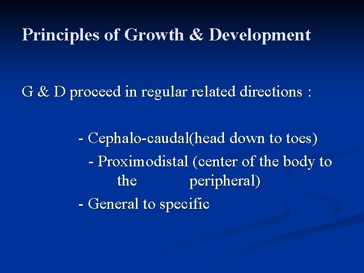 Principles of Growth & Development G & D proceed in regular related directions :