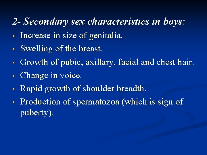 2 - Secondary sex characteristics in boys: • • • Increase in size of