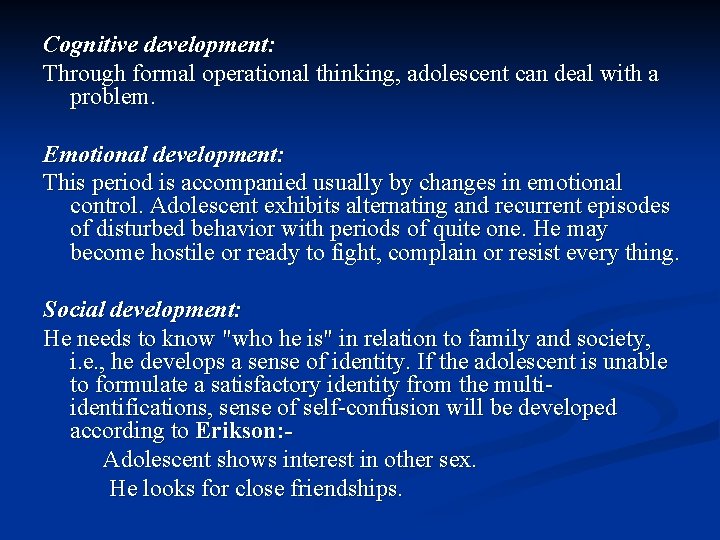 Cognitive development: Through formal operational thinking, adolescent can deal with a problem. Emotional development: