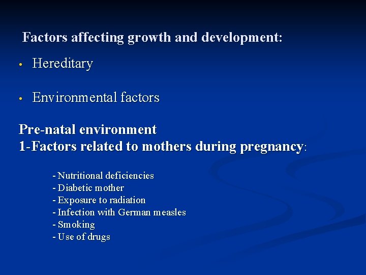 Factors affecting growth and development: • Hereditary • Environmental factors Pre-natal environment 1 -Factors