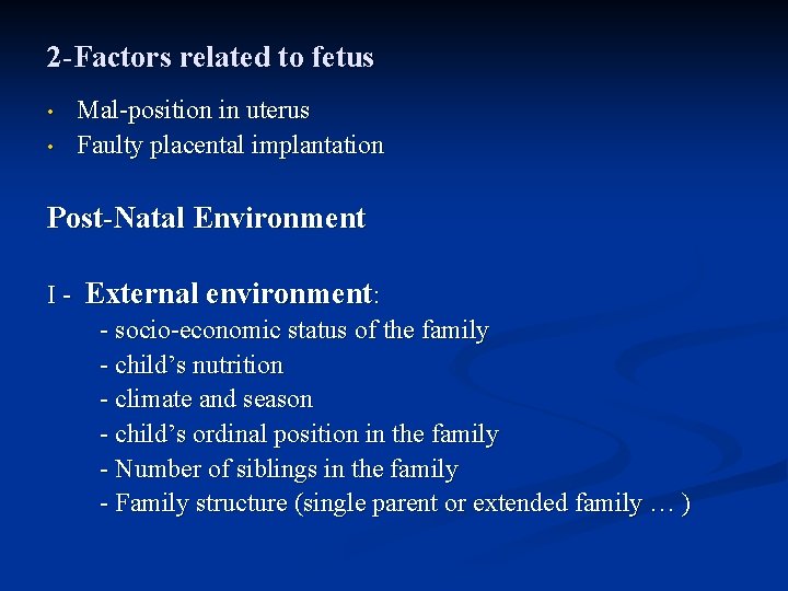 2 -Factors related to fetus • • Mal-position in uterus Faulty placental implantation Post-Natal