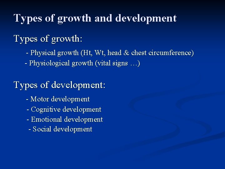 Types of growth and development Types of growth: - Physical growth (Ht, Wt, head