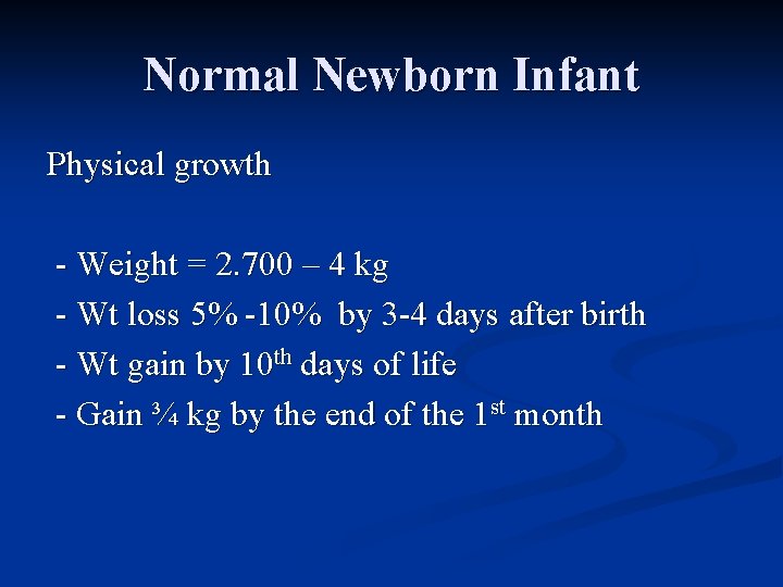 Normal Newborn Infant Physical growth - Weight = 2. 700 – 4 kg -