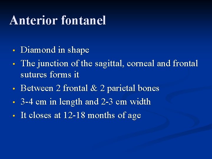 Anterior fontanel • • • Diamond in shape The junction of the sagittal, corneal