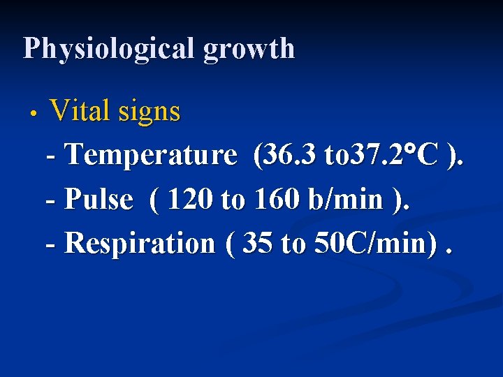 Physiological growth • Vital signs - Temperature (36. 3 to 37. 2 C ).
