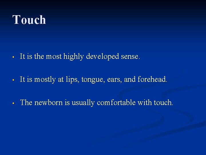 Touch • It is the most highly developed sense. • It is mostly at