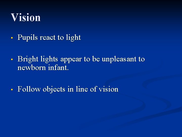 Vision • Pupils react to light • Bright lights appear to be unpleasant to