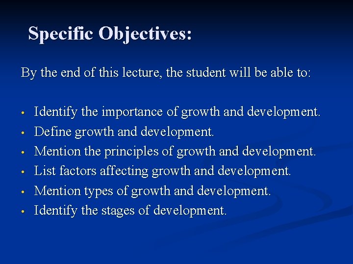 Specific Objectives: By the end of this lecture, the student will be able to:
