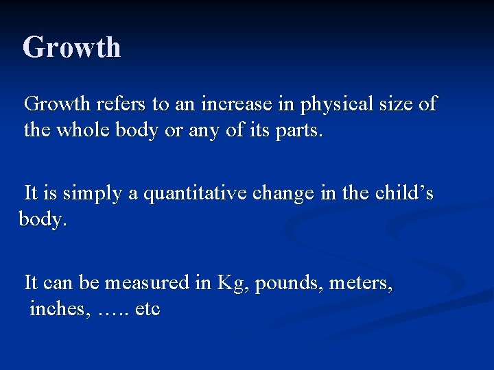 Growth refers to an increase in physical size of the whole body or any