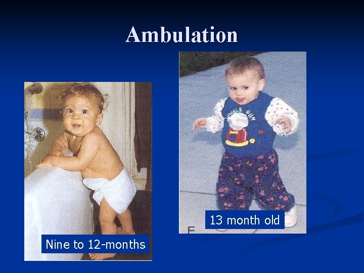 Ambulation 13 month old Nine to 12 -months 