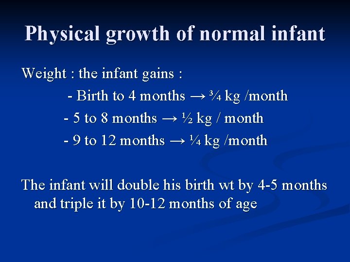 Physical growth of normal infant Weight : the infant gains : - Birth to