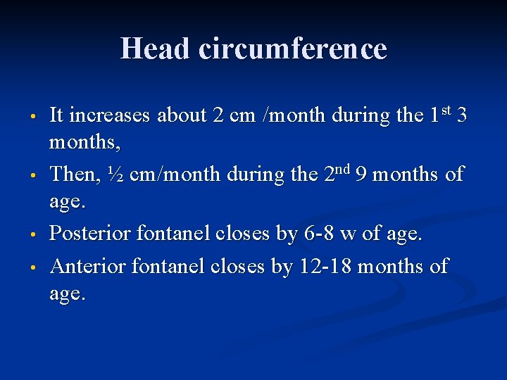 Head circumference • • It increases about 2 cm /month during the 1 st