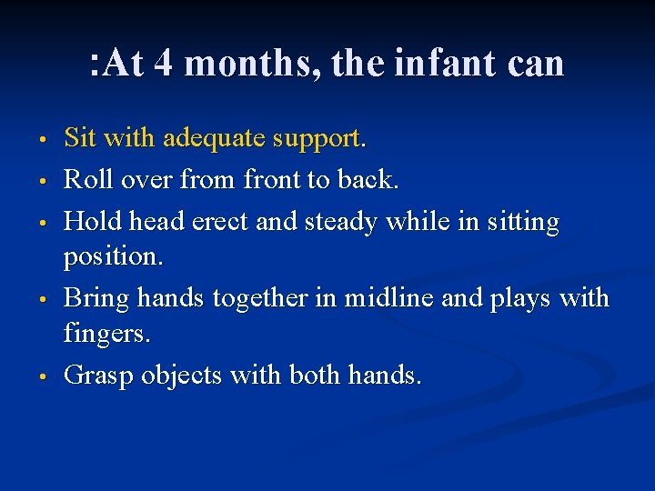 : At 4 months, the infant can • • • Sit with adequate support.