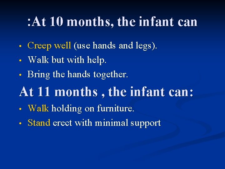 : At 10 months, the infant can • • • Creep well (use hands