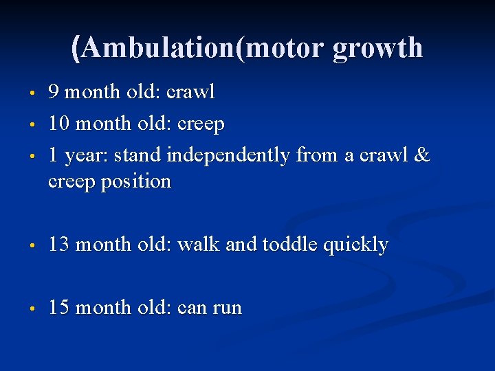 (Ambulation(motor growth • • • 9 month old: crawl 10 month old: creep 1