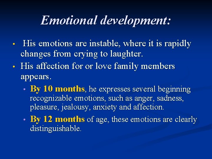 Emotional development: • • His emotions are instable, where it is rapidly changes from