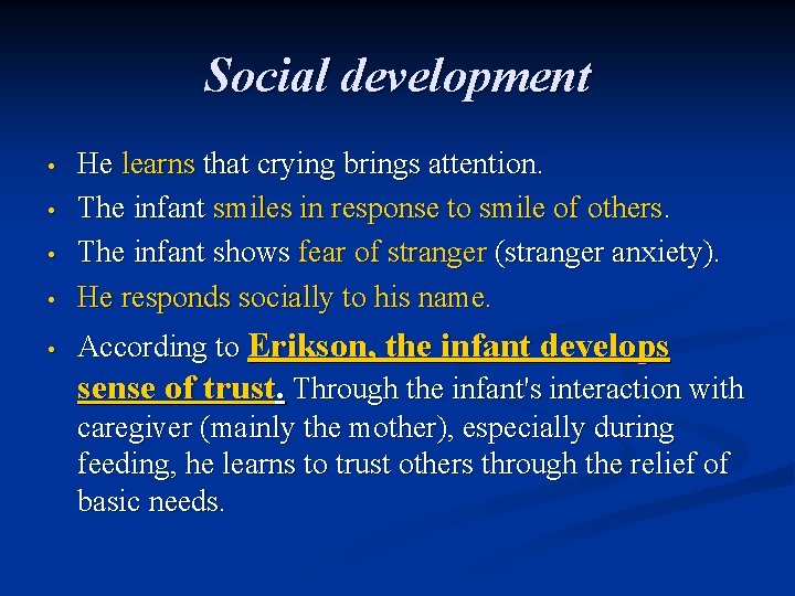 Social development • • • He learns that crying brings attention. The infant smiles