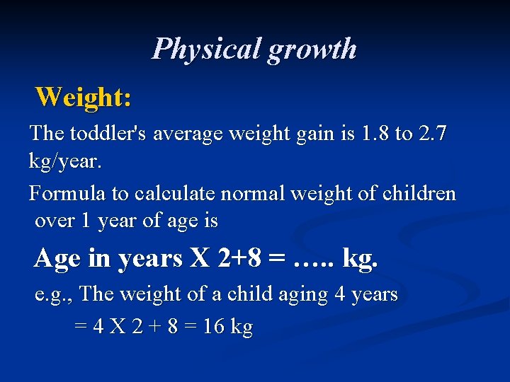 Physical growth Weight: The toddler's average weight gain is 1. 8 to 2. 7