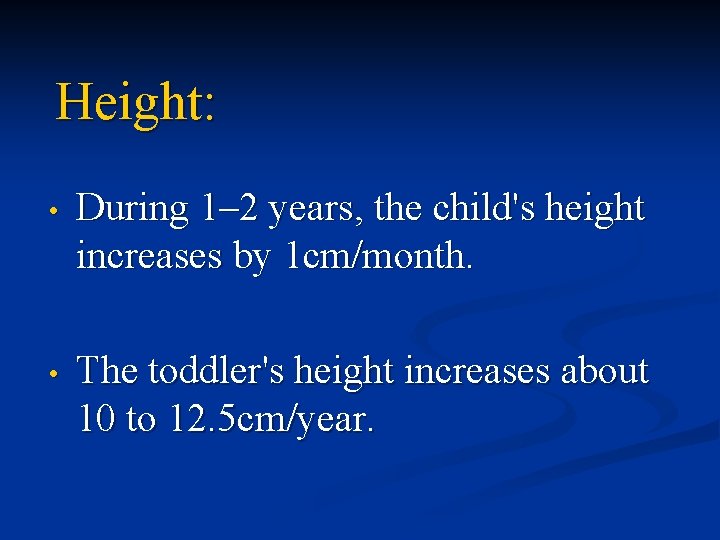 Height: • During 1– 2 years, the child's height increases by 1 cm/month. •
