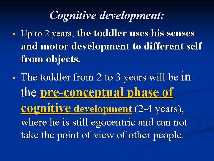 Cognitive development: • Up to 2 years, the toddler uses his senses and motor