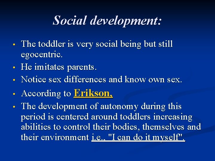 Social development: • • • The toddler is very social being but still egocentric.