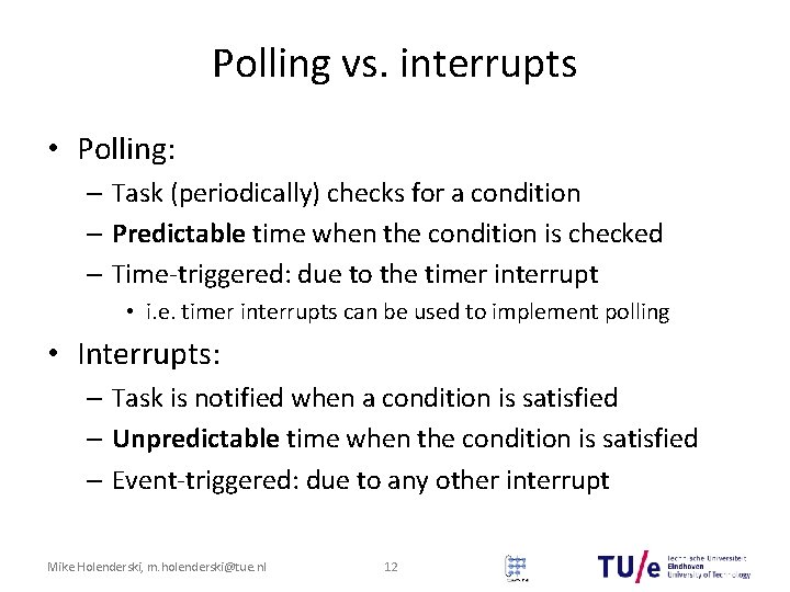 Polling vs. interrupts • Polling: – Task (periodically) checks for a condition – Predictable