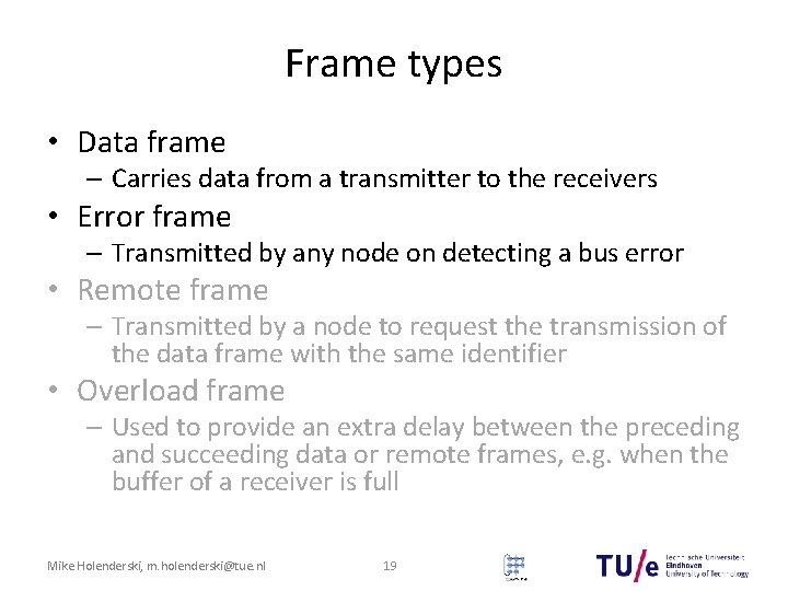 Frame types • Data frame – Carries data from a transmitter to the receivers