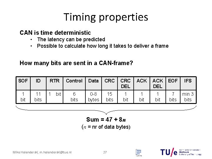 Timing properties CAN is time deterministic • The latency can be predicted • Possible Timing properties CAN is time deterministic • The latency can be predicted • Possible
