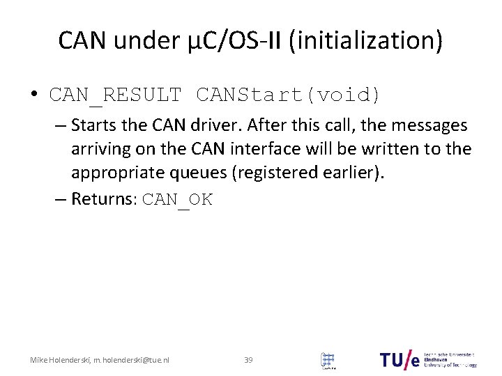 CAN under μC/OS-II (initialization) • CAN_RESULT CANStart(void) – Starts the CAN driver. After this CAN under μC/OS-II (initialization) • CAN_RESULT CANStart(void) – Starts the CAN driver. After this