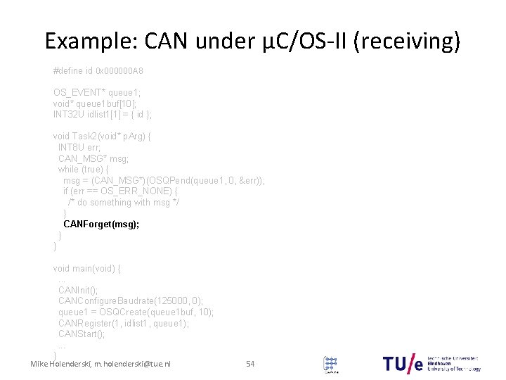 Example: CAN under μC/OS-II (receiving) #define id 0 x 000000 A 8 OS_EVENT* queue Example: CAN under μC/OS-II (receiving) #define id 0 x 000000 A 8 OS_EVENT* queue