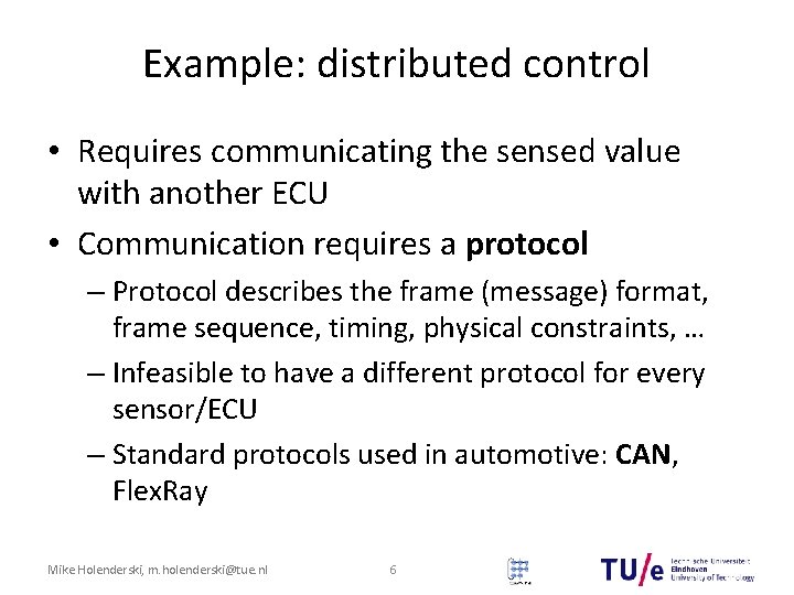 Example: distributed control • Requires communicating the sensed value with another ECU • Communication