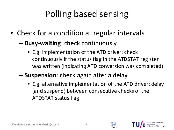 Polling based sensing • Check for a condition at regular intervals – Busy-waiting: check