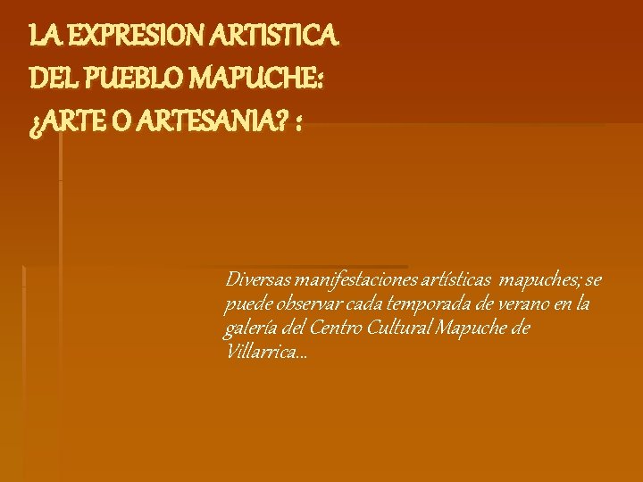 LA EXPRESION ARTISTICA DEL PUEBLO MAPUCHE: ¿ARTE O ARTESANIA? : Diversas manifestaciones artísticas mapuches;