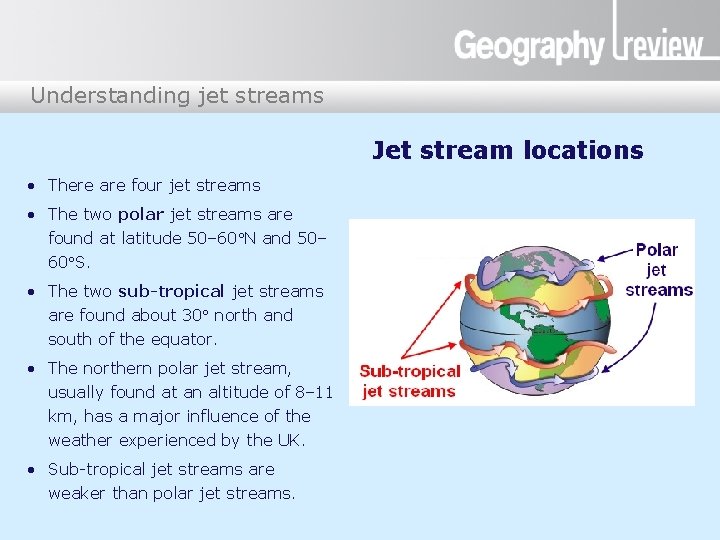 Understanding jet streams Jet stream locations • There are four jet streams • The