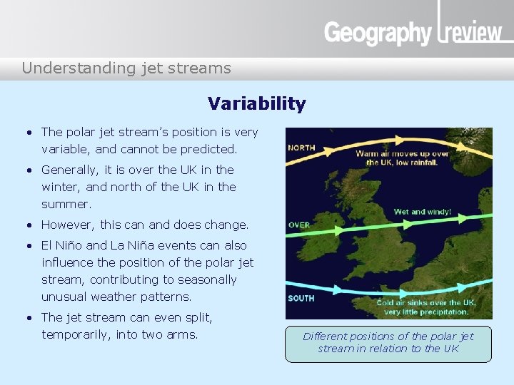 Understanding jet streams Variability • The polar jet stream’s position is very variable, and