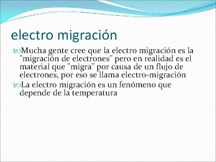 electro migración Mucha gente cree que la electro migración es la "migración de electrones" electro migración Mucha gente cree que la electro migración es la "migración de electrones"