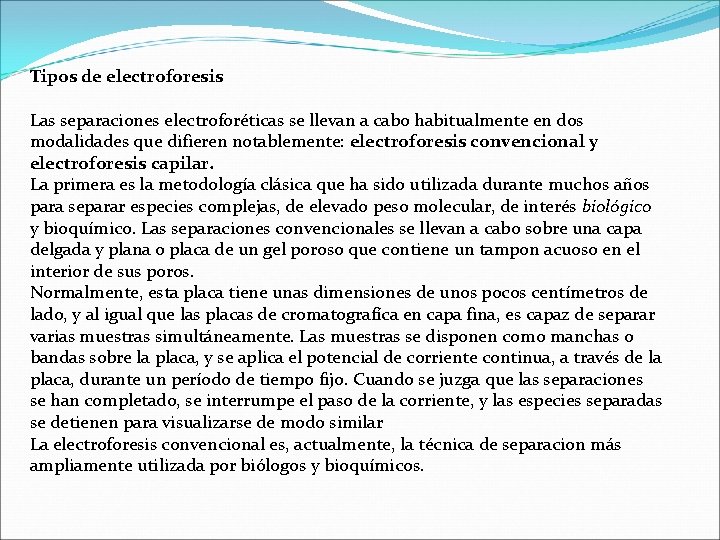 Tipos de electroforesis Las separaciones electroforéticas se llevan a cabo habitualmente en dos modalidades Tipos de electroforesis Las separaciones electroforéticas se llevan a cabo habitualmente en dos modalidades