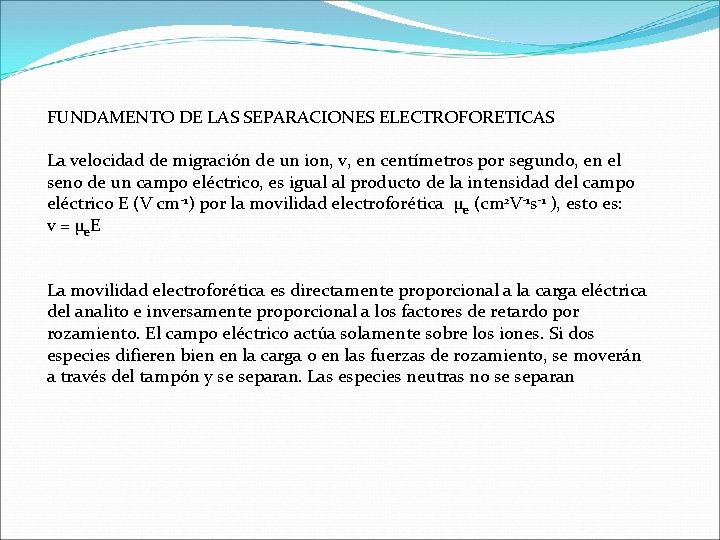 FUNDAMENTO DE LAS SEPARACIONES ELECTROFORETICAS La velocidad de migración de un ion, v, en FUNDAMENTO DE LAS SEPARACIONES ELECTROFORETICAS La velocidad de migración de un ion, v, en