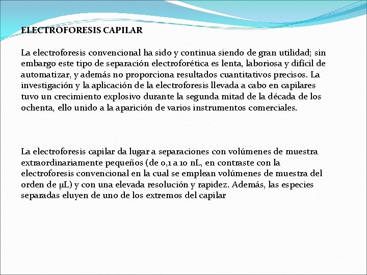 ELECTROFORESIS CAPILAR La electroforesis convencional ha sido y continua siendo de gran utilidad; sin ELECTROFORESIS CAPILAR La electroforesis convencional ha sido y continua siendo de gran utilidad; sin