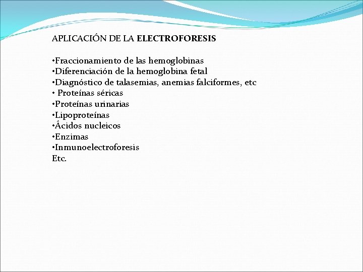 APLICACIÓN DE LA ELECTROFORESIS • Fraccionamiento de las hemoglobinas • Diferenciación de la hemoglobina APLICACIÓN DE LA ELECTROFORESIS • Fraccionamiento de las hemoglobinas • Diferenciación de la hemoglobina