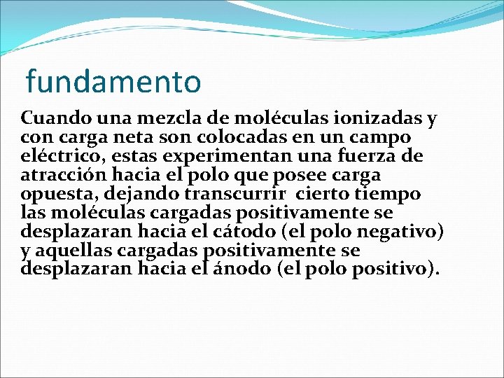 fundamento Cuando una mezcla de moléculas ionizadas y con carga neta son colocadas en fundamento Cuando una mezcla de moléculas ionizadas y con carga neta son colocadas en