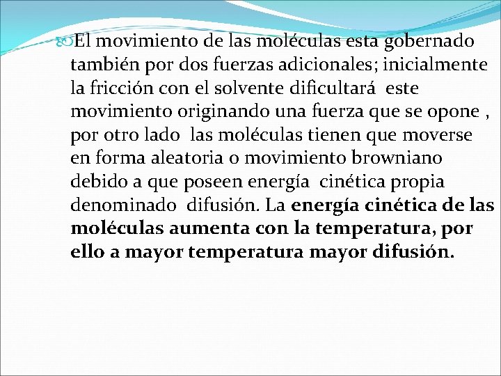El movimiento de las moléculas esta gobernado también por dos fuerzas adicionales; inicialmente El movimiento de las moléculas esta gobernado también por dos fuerzas adicionales; inicialmente