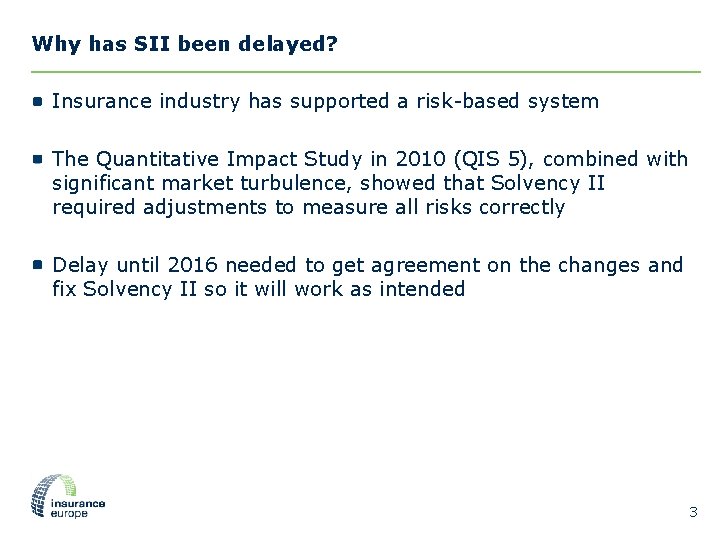 Why has SII been delayed? Insurance industry has supported a risk-based system The Quantitative Why has SII been delayed? Insurance industry has supported a risk-based system The Quantitative