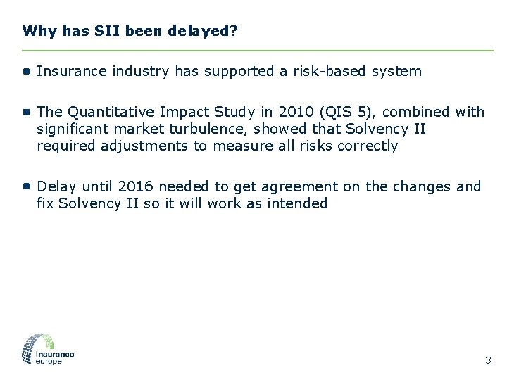 Why has SII been delayed? Insurance industry has supported a risk-based system The Quantitative
