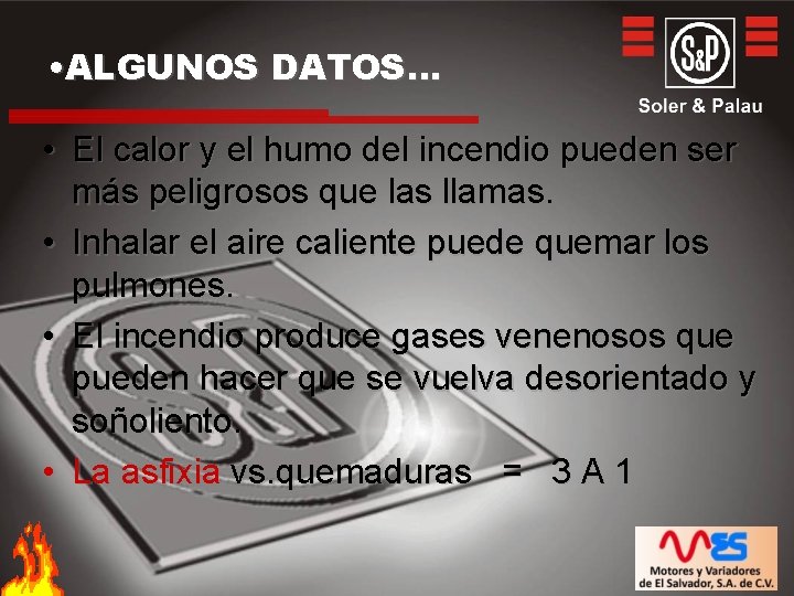  • ALGUNOS DATOS… • El calor y el humo del incendio pueden ser