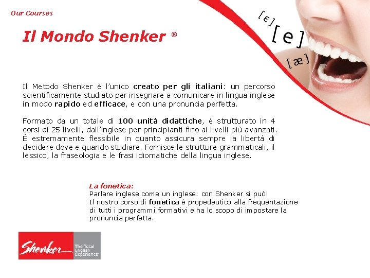 Our Courses Il Mondo Shenker ® Il Metodo Shenker è l’unico creato per gli