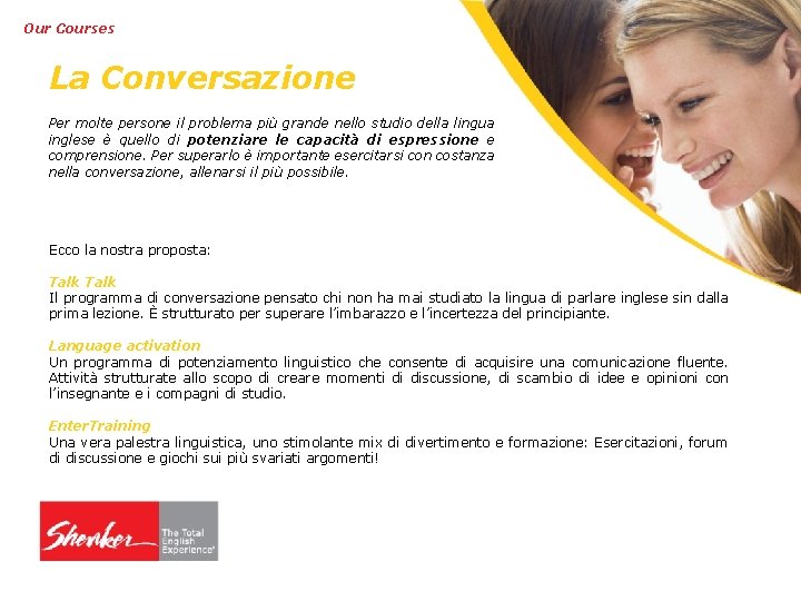 Our Courses La Conversazione Per molte persone il problema più grande nello studio della