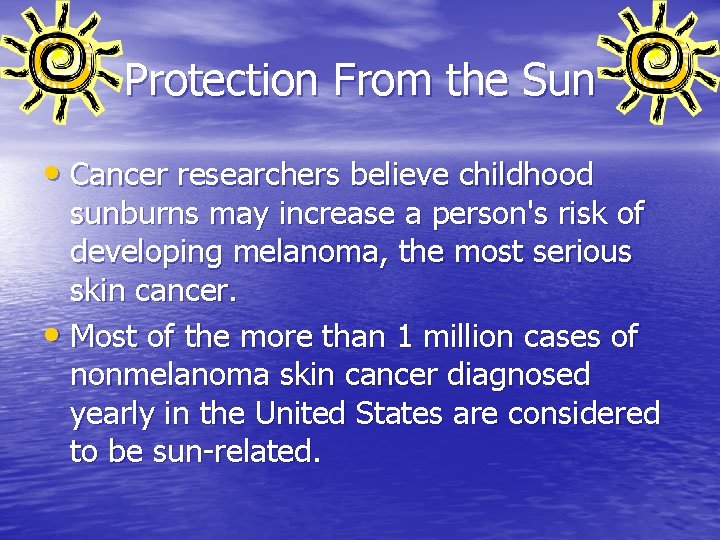 Protection From the Sun • Cancer researchers believe childhood sunburns may increase a person's