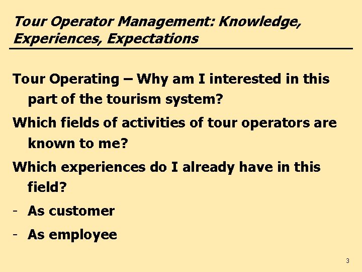 Tour Operator Management: Knowledge, Experiences, Expectations Tour Operating – Why am I interested in